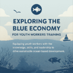 Exploring the Blue Economy for Youth Workers Training Blue Economy